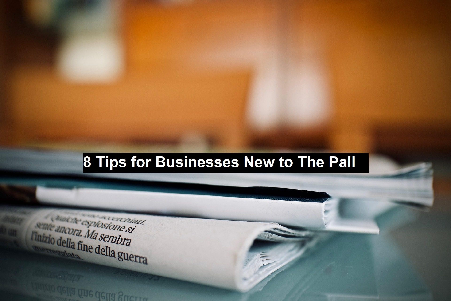8 Tips for Businesses New to The Pall 