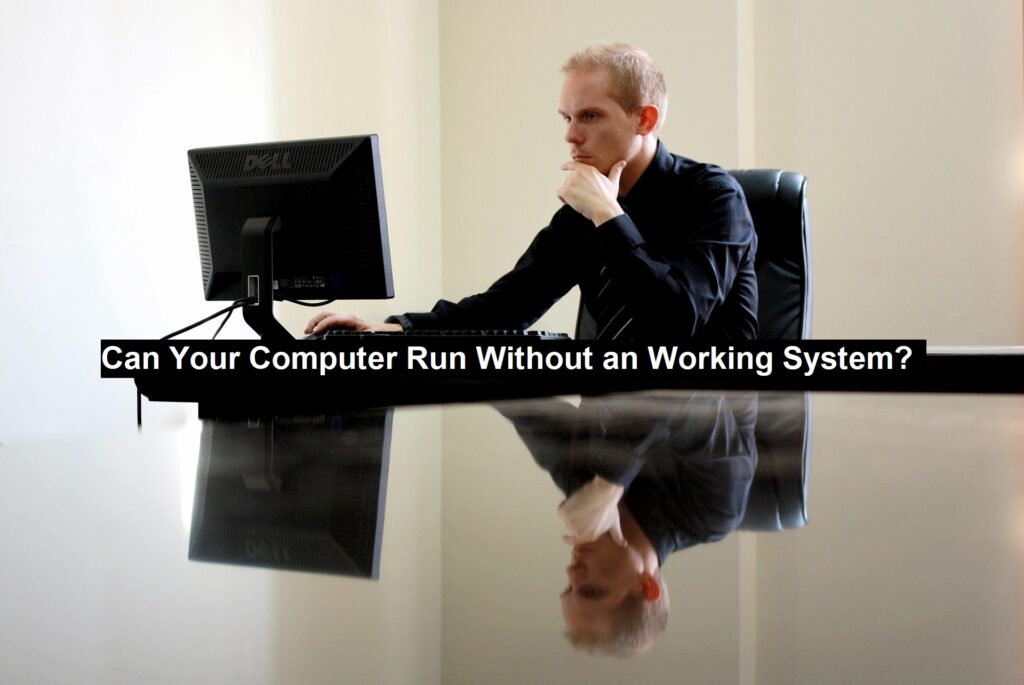Can Your Computer Run Without an Working System? - Softwares Package