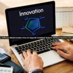 Legacy Software Modernization How to Upgrade Outdated Systems Without Business Disruption